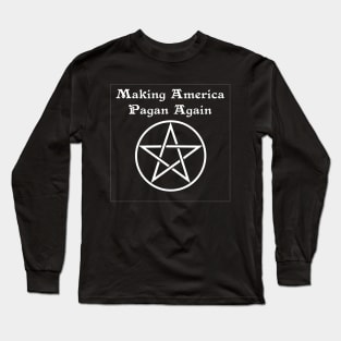 Making America Pagan Again - with pentagram Long Sleeve T-Shirt